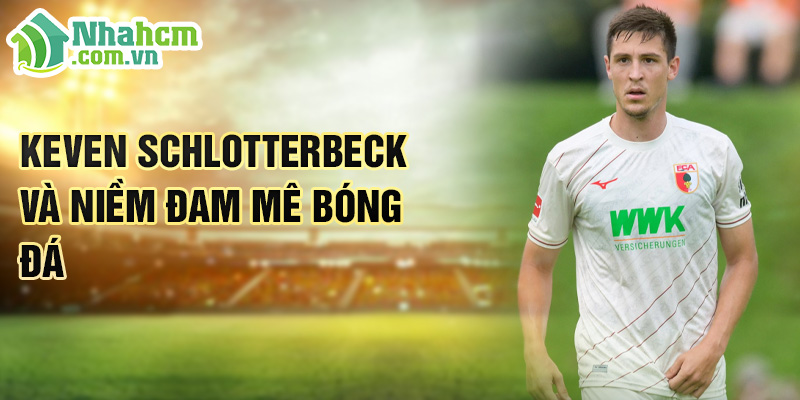 Tiểu sử Keven Schlotterbeck: Sự Nghiệp Bóng Đá Xuất Sắc 1 Keven Schlotterbeck và niềm đam mê bóng đá