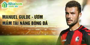 Manuel gulde - ươm mầm tài năng bóng đá