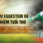 Maximilian eggestein và những kỷ niệm tuổi thơ