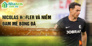Nicolas höfler và niềm đam mê bóng đá