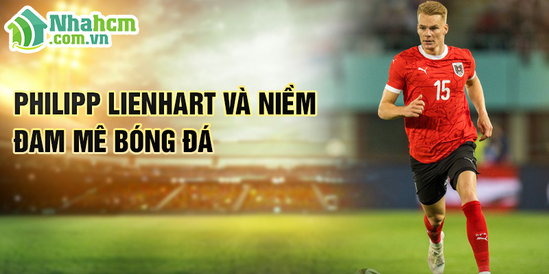 Tiểu sử Philipp Lienhart: Hành Trình Chinh Phục Bundesliga 1 Philipp Lienhart và niềm đam mê bóng đá