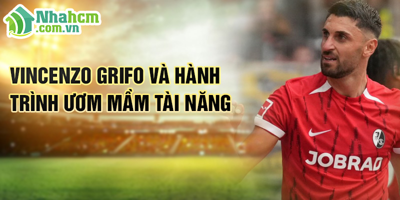 Tiểu sử Vincenzo Grifo: Ngôi Sao Sáng Giá Của SC Freiburg 1 Vincenzo Grifo và hành trình ươm mầm tài năng