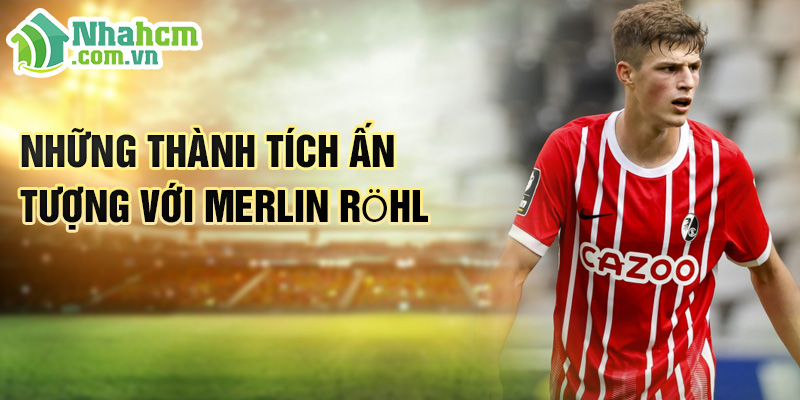 Tiểu sử Merlin Röhl: Tài Năng Tỏa Sáng Tại SC Freiburg 2 Những thành tích ấn tượng với Merlin Röhl