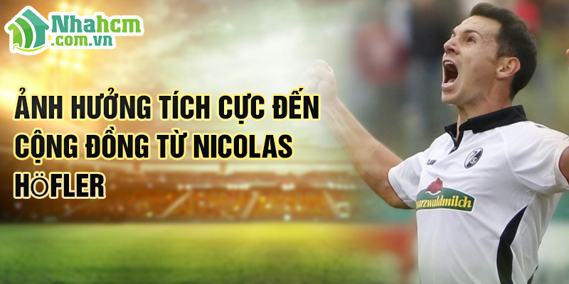 Tiểu sử Nicolas Höfler: Chinh Phục Đỉnh Cao Cùng SC Freiburg 3 Ảnh hưởng tích cực đến cộng đồng từ Nicolas Höfler