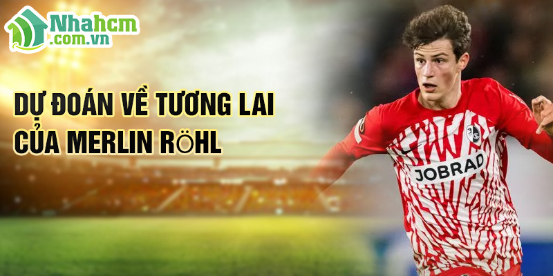Tiểu sử Merlin Röhl: Tài Năng Tỏa Sáng Tại SC Freiburg 3 Dự đoán về tương lai của Merlin Röhl